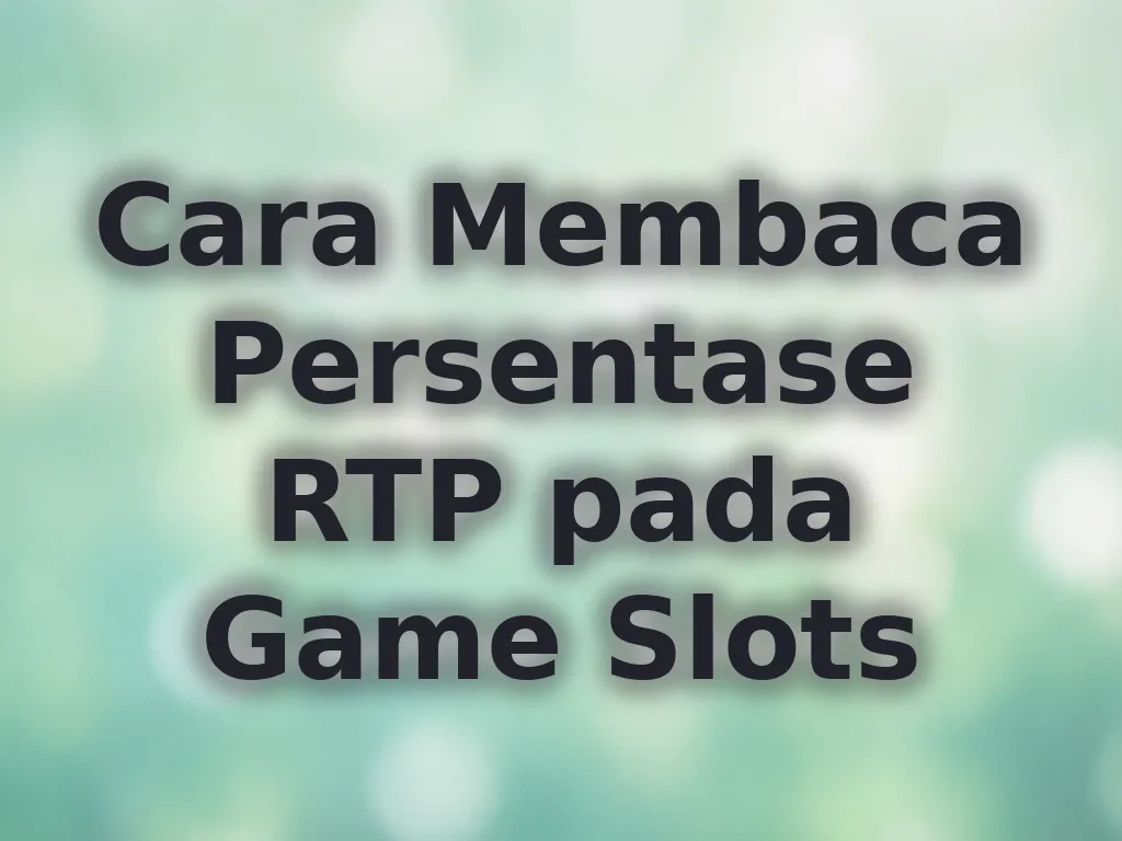 Cara Membaca Persentase RTP pada Game Slots